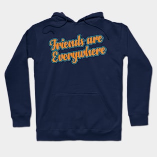 Friends Are Everywhere Hoodie